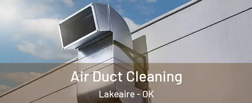 Air Duct Cleaning Lakeaire - OK