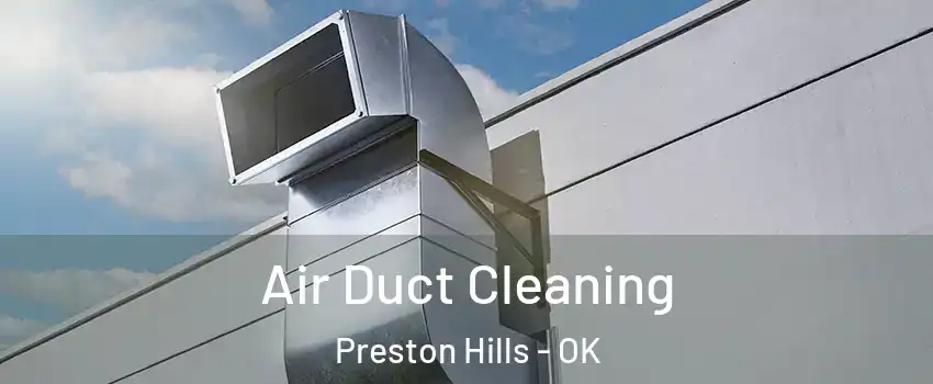 Air Duct Cleaning Preston Hills - OK