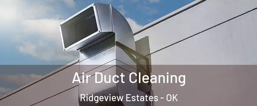 Air Duct Cleaning Ridgeview Estates - OK