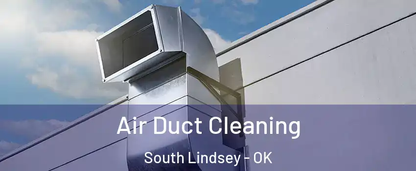 Air Duct Cleaning South Lindsey - OK