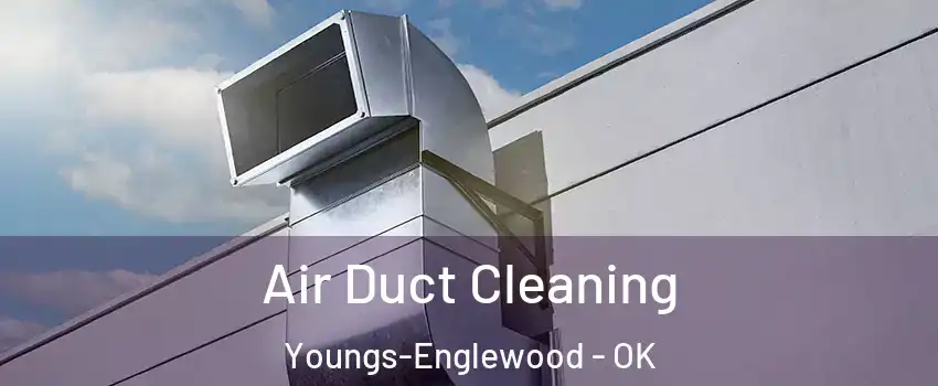 Air Duct Cleaning Youngs-Englewood - OK