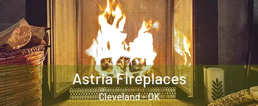 Astria Fireplaces Cleveland - OK