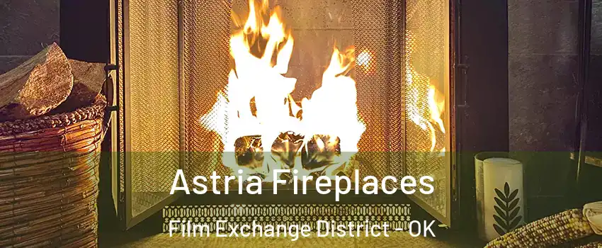 Astria Fireplaces Film Exchange District - OK