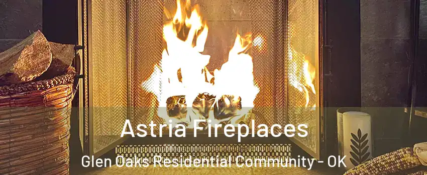 Astria Fireplaces Glen Oaks Residential Community - OK