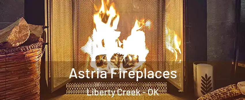 Astria Fireplaces Liberty Creek - OK