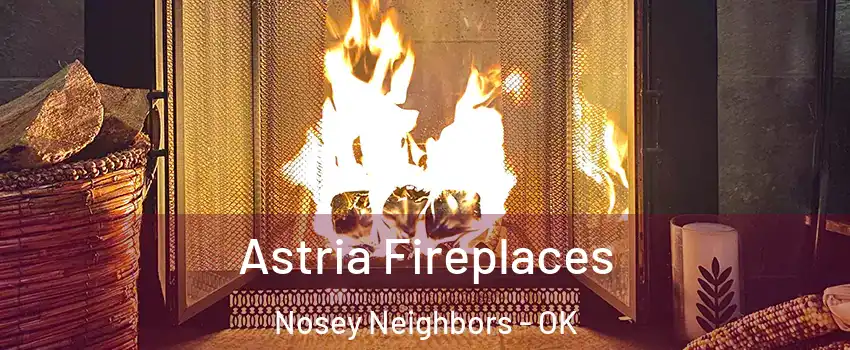 Astria Fireplaces Nosey Neighbors - OK