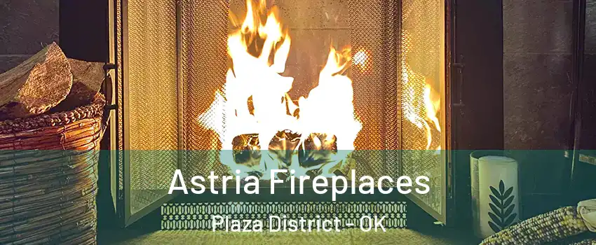 Astria Fireplaces Plaza District - OK