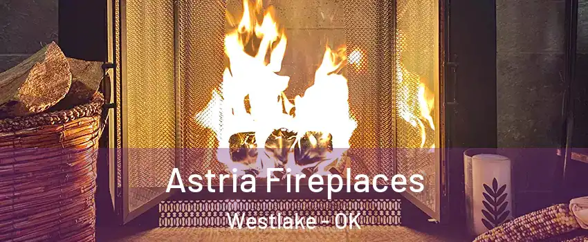 Astria Fireplaces Westlake - OK