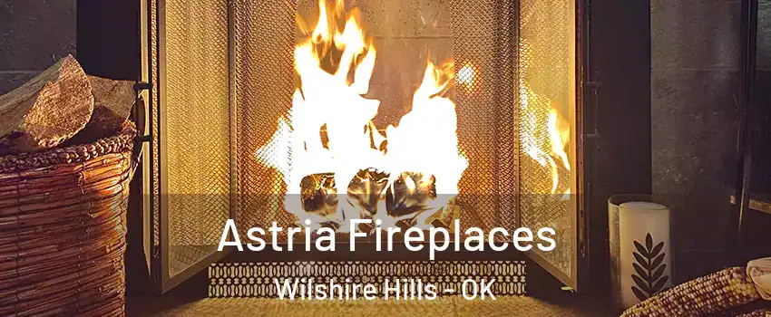 Astria Fireplaces Wilshire Hills - OK