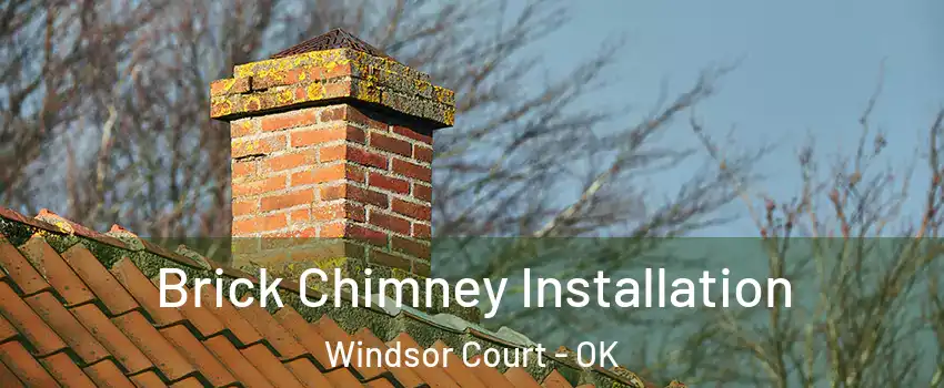 Brick Chimney Installation Windsor Court - OK