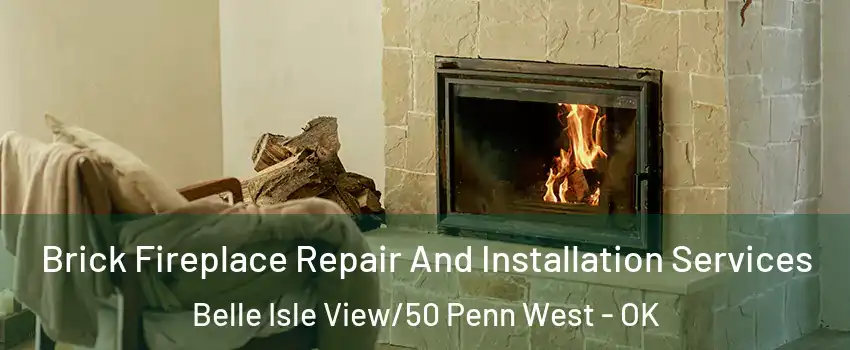 Brick Fireplace Repair And Installation Services Belle Isle View/50 Penn West - OK