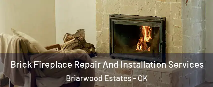 Brick Fireplace Repair And Installation Services Briarwood Estates - OK