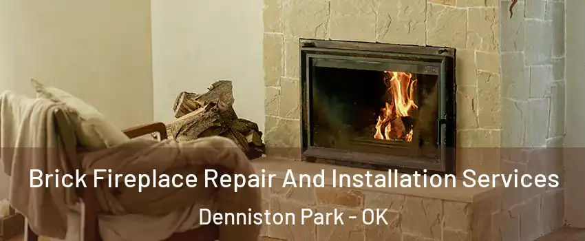 Brick Fireplace Repair And Installation Services Denniston Park - OK