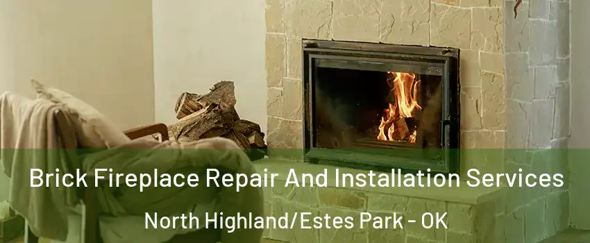 Brick Fireplace Repair And Installation Services North Highland/Estes Park - OK