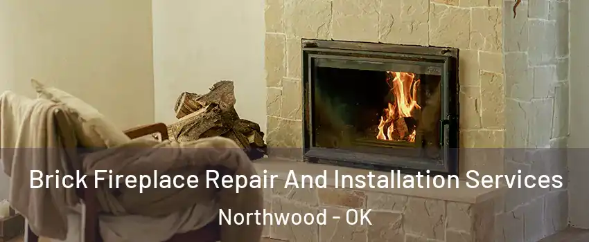 Brick Fireplace Repair And Installation Services Northwood - OK