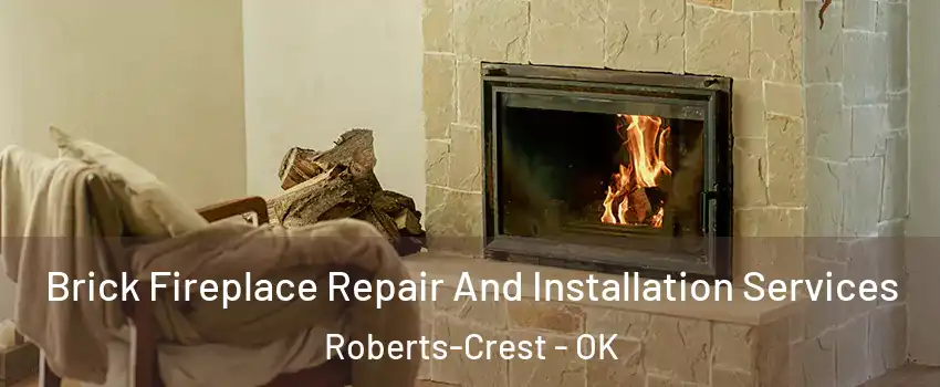 Brick Fireplace Repair And Installation Services Roberts-Crest - OK