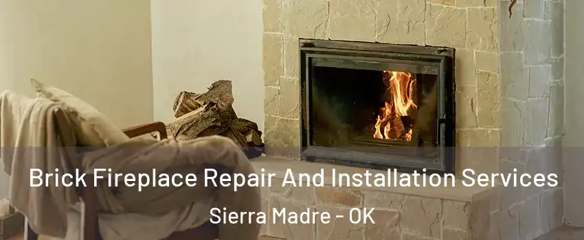 Brick Fireplace Repair And Installation Services Sierra Madre - OK