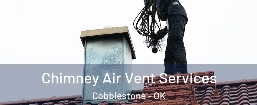 Chimney Air Vent Services Cobblestone - OK