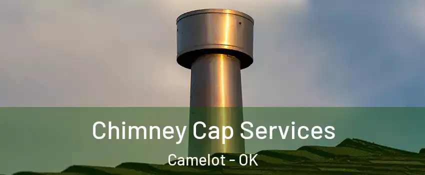 Chimney Cap Services Camelot - OK