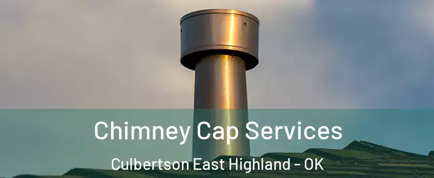 Chimney Cap Services Culbertson East Highland - OK