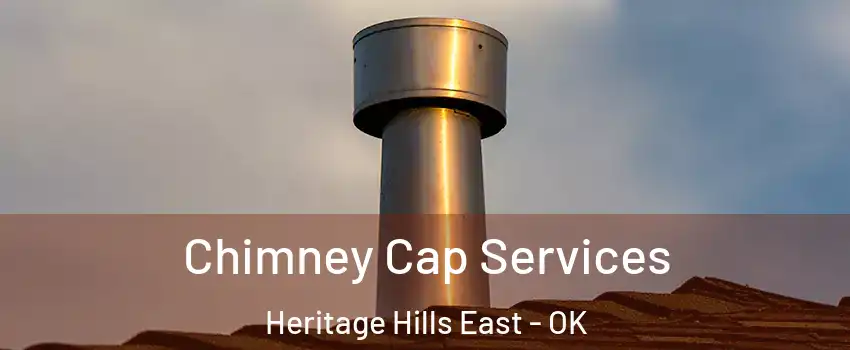 Chimney Cap Services Heritage Hills East - OK