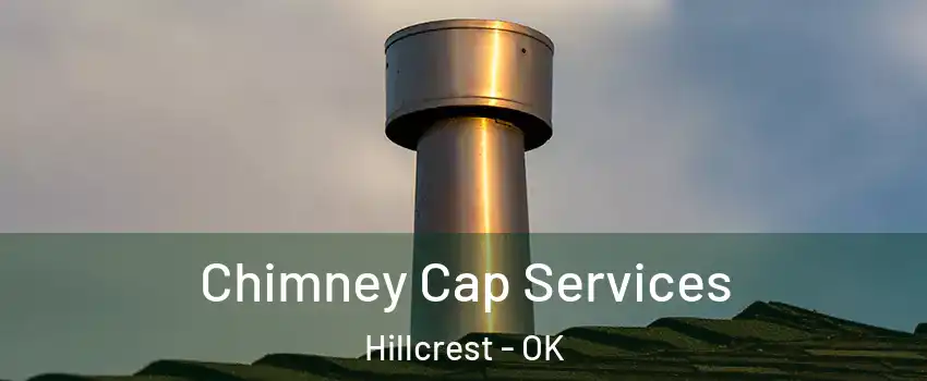 Chimney Cap Services Hillcrest - OK