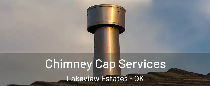 Chimney Cap Services Lakeview Estates - OK