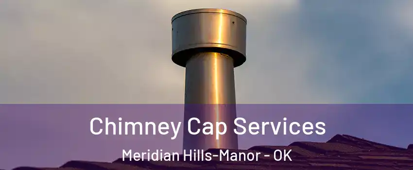 Chimney Cap Services Meridian Hills-Manor - OK