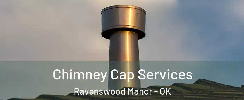 Chimney Cap Services Ravenswood Manor - OK