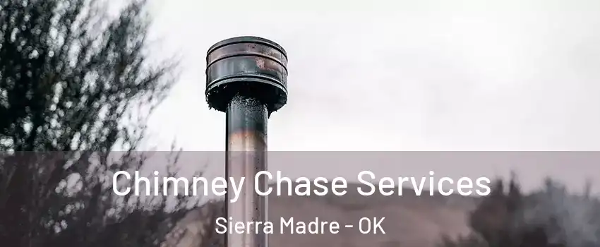 Chimney Chase Services Sierra Madre - OK