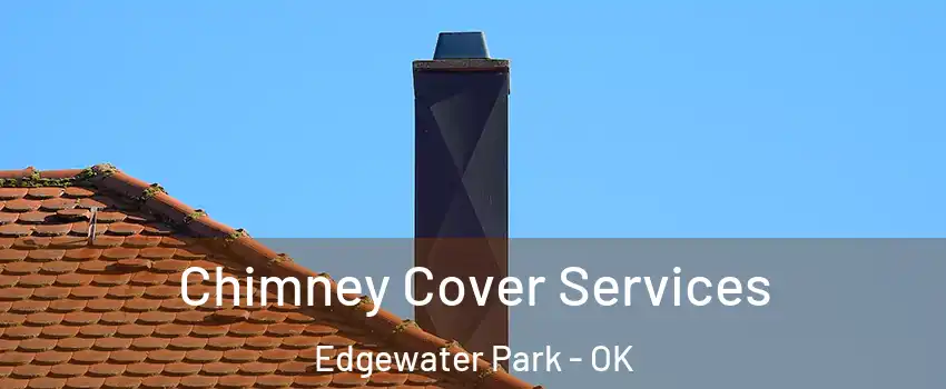 Chimney Cover Services Edgewater Park - OK