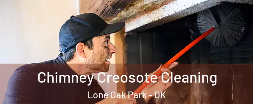 Chimney Creosote Cleaning Lone Oak Park - OK