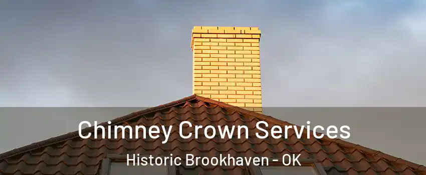 Chimney Crown Services Historic Brookhaven - OK