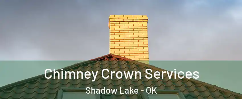 Chimney Crown Services Shadow Lake - OK