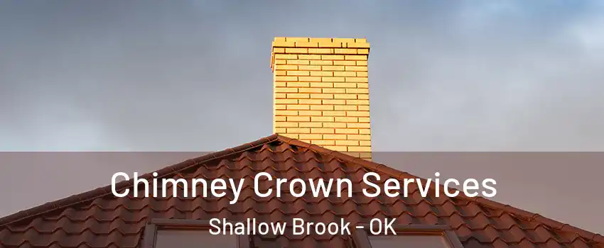 Chimney Crown Services Shallow Brook - OK