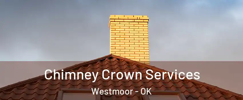 Chimney Crown Services Westmoor - OK