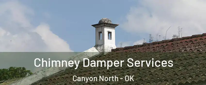 Chimney Damper Services Canyon North - OK