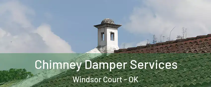 Chimney Damper Services Windsor Court - OK