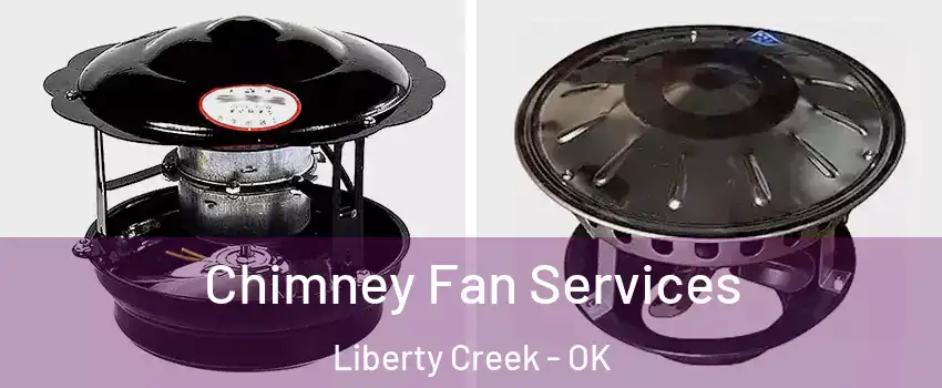 Chimney Fan Services Liberty Creek - OK