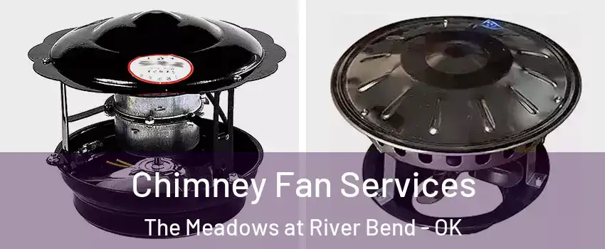 Chimney Fan Services The Meadows at River Bend - OK