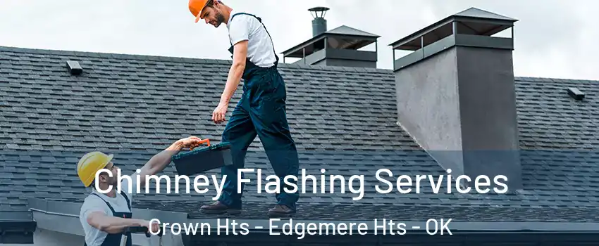 Chimney Flashing Services Crown Hts - Edgemere Hts - OK