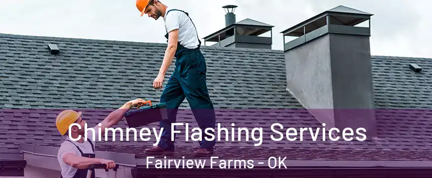 Chimney Flashing Services Fairview Farms - OK