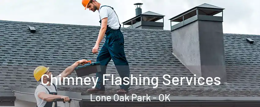 Chimney Flashing Services Lone Oak Park - OK