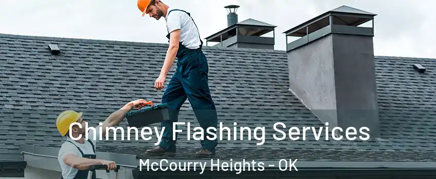 Chimney Flashing Services McCourry Heights - OK