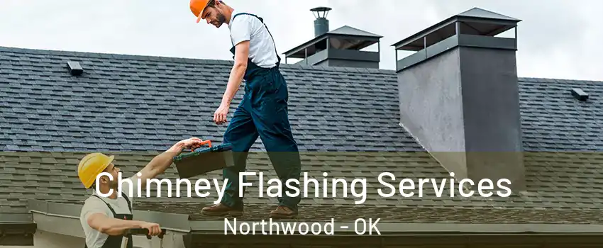 Chimney Flashing Services Northwood - OK