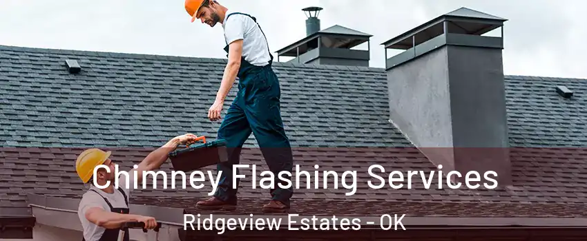 Chimney Flashing Services Ridgeview Estates - OK