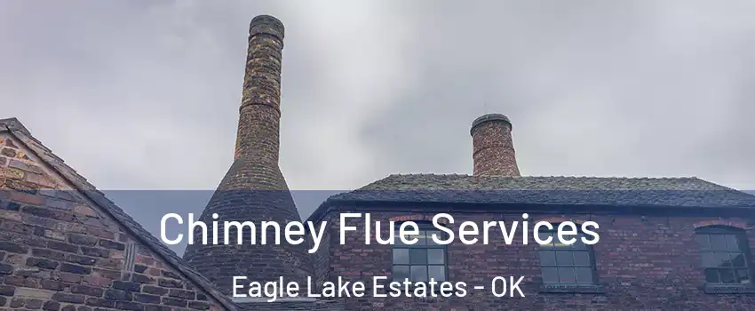 Chimney Flue Services Eagle Lake Estates - OK