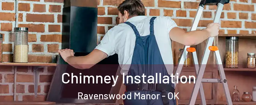 Chimney Installation Ravenswood Manor - OK