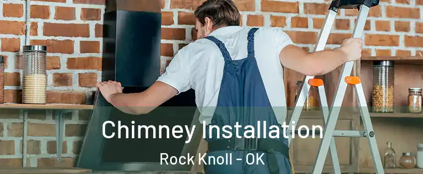 Chimney Installation Rock Knoll - OK