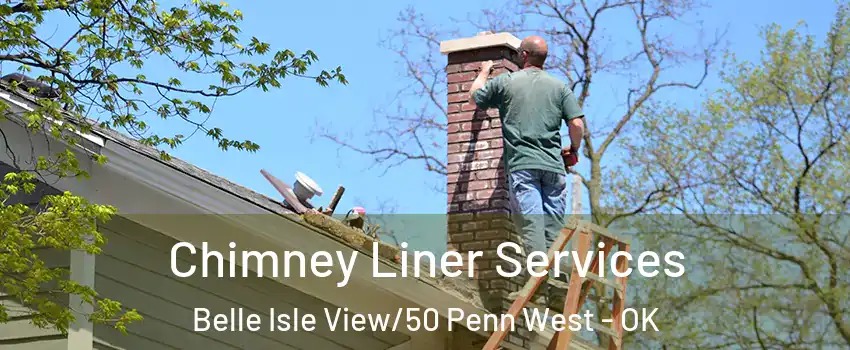 Chimney Liner Services Belle Isle View/50 Penn West - OK